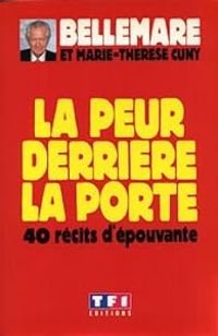 Couverture du livre La peur derrière la porte. 40 récits d'épouvante - Marie Therese Cuny - Pierre Bellemare