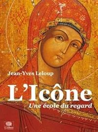 Couverture du livre L'Icône, une école du regard - Jean Yves Leloup