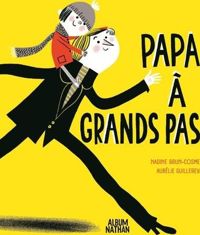 Couverture du livre Papa à grands pas ! - Album dès 3 ans - Nadine Brun Cosme - Aurelie Guillerey