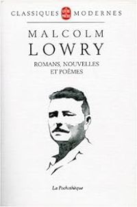 Malcolm Lowry - Romans, nouvelles et poèmes