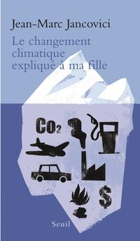 Couverture du livre Le changement climatique expliqué à ma fille - Jean Marc Jancovici