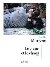 Jennifer Murzeau - Le coeur et le chaos