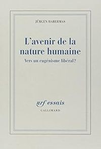 Jurgen Habermas - L'avenir de la nature humaine