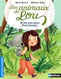 Couverture du livre Les animaux de Lou : N'aie pas peur, Petit Koala ! - Mymi Doinet - Melanie Allag