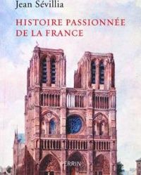 Couverture du livre Histoire passionnée de la France - Jean Sevillia