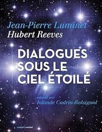 Couverture du livre Dialogues sous le ciel étoilé - Jean Pierre Luminet - Hubert Reeves - Iolande Cadrin Rossignol