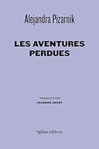 Alejandra Pizarnik - Les aventures perdues