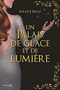 Couverture du livre Un palais de glace et de lumière - Sarah J Maas