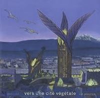 Luc Schuiten - Julie Crepin - Celine Bataille - Gauthier Chapelle - Pierre Loze - Vers une cité végétale