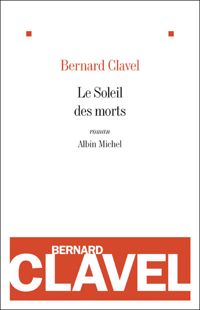 Couverture du livre Le Soleil des morts - Bernard Clavel