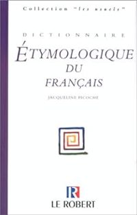 Jacqueline Picoche - Dictionnaire étymologique du français