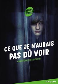 Couverture du livre Ce que je n'aurais pas dû voir - Christophe Miraucourt