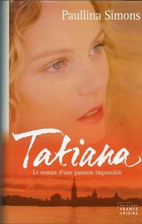 Couverture du livre Tatiana : Le roman d'un amour impossible - Paullina Simons