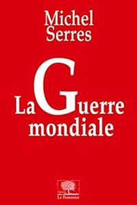 Couverture du livre La guerre mondiale - Michel Serres