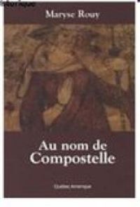 Couverture du livre Au nom de Compostelle - Maryse Rouy