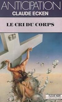 Couverture du livre Le cri du corps - Claude Ecken