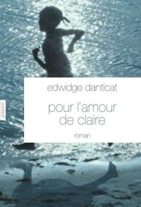 Edwidge Danticat - Pour l'amour de Claire