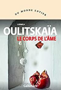 Ludmila Oulitskaia - Le corps de l'âme