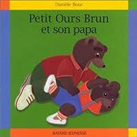 Marie Aubinais - Petit Ours Brun et son papa