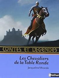 Jacqueline Mirande - Odile Alliet - Chretien De Troyes - Les Chevaliers de la Table Ronde