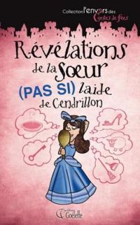 Couverture du livre Révélations de la soeur (pas si laide) de Cendrillon - Claire Pyatt