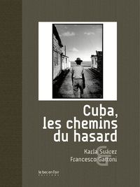 Couverture du livre Cuba, les chemins du hasard - Karla Surez - Francesco Gattoni