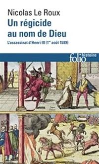 Nicolas Le Roux - Un régicide au nom de Dieu 