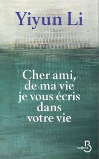 Couverture du livre Cher ami, de ma vie je vous écris dans votre vie - Yiyun Li