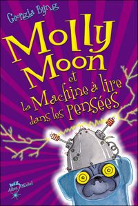 Georgia Byng - MOLLY MOON ET LA MACHINE A LIRE DANS LES PENSEES T4