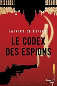 Patrick De Friberg - Le codex des espions