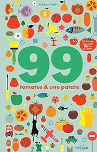 Couverture du livre 99 tomates et une patate - Delphine Chedru