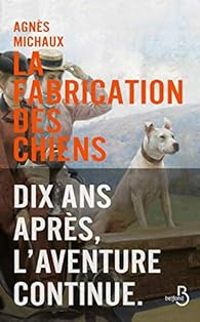 Agnes Michaux - La fabrication des chiens