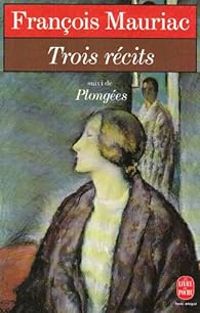 Couverture du livre Trois récits (suivi de) Plongées - Francois Mauriac