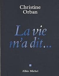 Couverture du livre La vie m'a dit... - Christine Orban