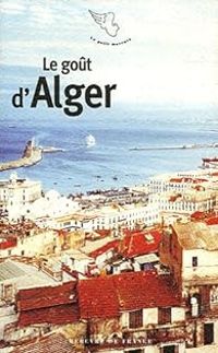 Couverture du livre Le goût d'Alger - Mohammed Aissaoui