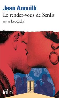 Couverture du livre Le rendez-vous de Senlis, suivi de Léocadia - Jean Anouilh