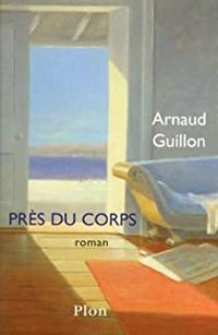 Arnaud Guillon - Près du corps