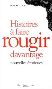 Marie Gray - Histoires à faire rougir davantage