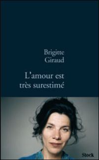 Couverture du livre L'amour est très surestimé - Brigitte Giraud