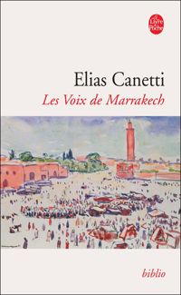 Elias Canetti - Les voix de Marrakech : Journal d'un voyage