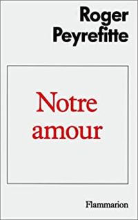 Roger Peyrefitte - Notre amour