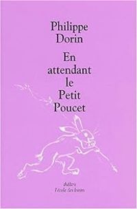 Philippe Dorin - En attendant le Petit Poucet