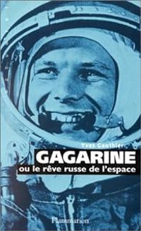 Yves Gauthier - Gagarine ou le reve russe de l'espace