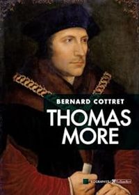 Bernard Cottret - Thomas More : La face cachée des Tudors