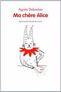 Couverture du livre Ma chère Alice - Agnes Debacker