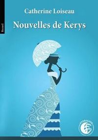 Couverture du livre Nouvelles de Kerys - Catherine Loiseau