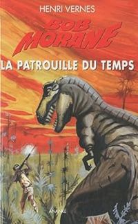 Couverture du livre Bob Morane : La patrouille du temps - Henri Vernes