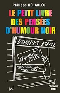 Philippe Heracles - Le petit livre des pensées d'humour noir