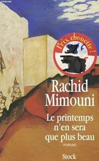 Rachid Mimouni - Le printemps n'en sera que plus beau