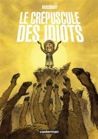 Couverture du livre Le crépuscule des idiots - Jean Paul Krassinsky